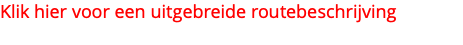 Klik hier voor een uitgebreide routebeschrijving